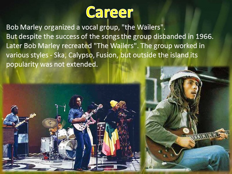 Career Bob Marley organized a vocal group, 